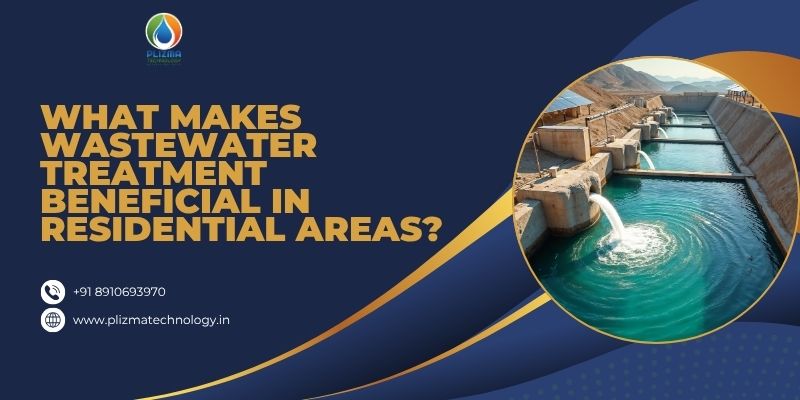What Makes Wastewater Treatment Beneficial in Residential Areas?