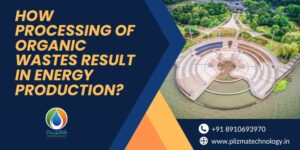 How Processing of Organic Wastes Result in Energy Production?