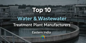 Top 10 Water And Wastewater Treatmant Plant Manufacturer in Eastern India
